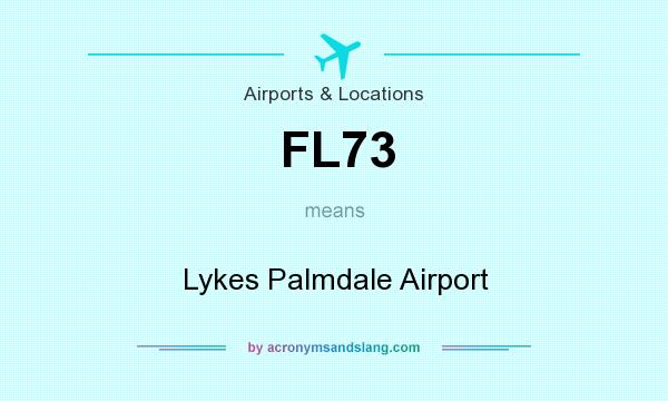 What does FL73 mean? It stands for Lykes Palmdale Airport