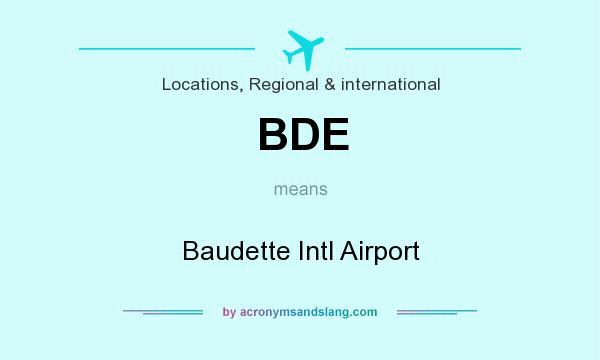 What does BDE mean? It stands for Baudette Intl Airport