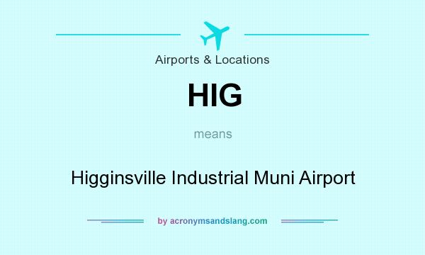 What does HIG mean? It stands for Higginsville Industrial Muni Airport