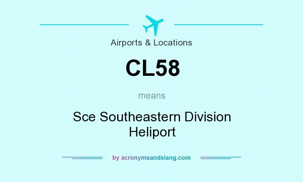 What does CL58 mean? It stands for Sce Southeastern Division Heliport