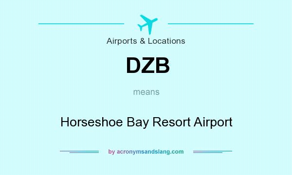 What does DZB mean? It stands for Horseshoe Bay Resort Airport