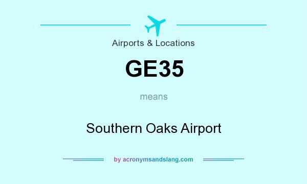 What does GE35 mean? It stands for Southern Oaks Airport