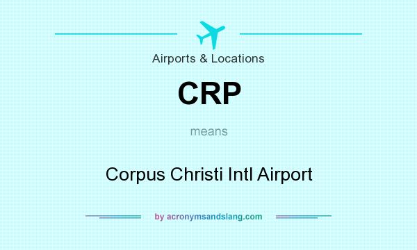 What does CRP mean? It stands for Corpus Christi Intl Airport