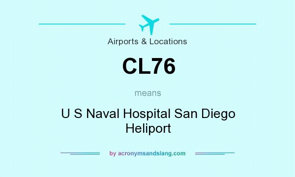 What does CL76 mean? It stands for U S Naval Hospital San Diego Heliport