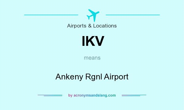 What does IKV mean? It stands for Ankeny Rgnl Airport