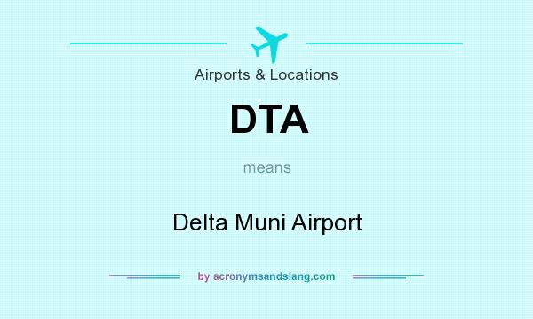 What does DTA mean? It stands for Delta Muni Airport