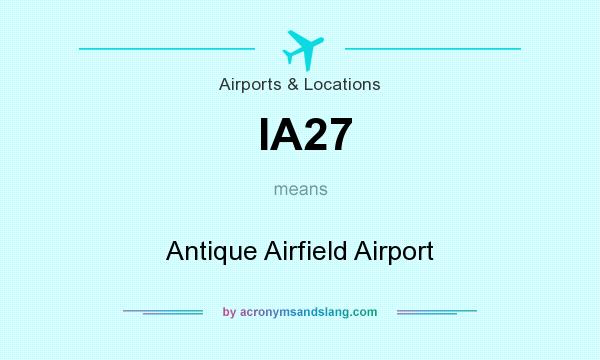 What does IA27 mean? It stands for Antique Airfield Airport
