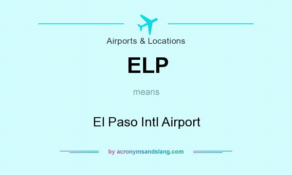 What does ELP mean? It stands for El Paso Intl Airport