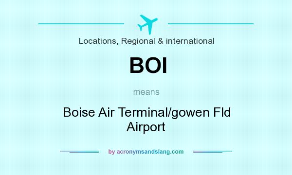What does BOI mean? It stands for Boise Air Terminal/gowen Fld Airport