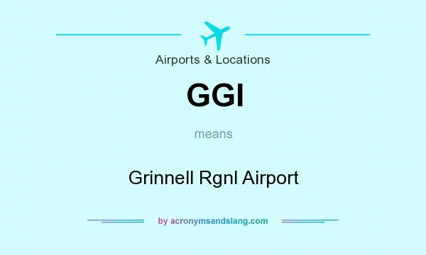 What does GGI mean? It stands for Grinnell Rgnl Airport