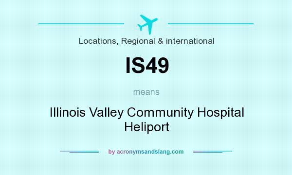 What does IS49 mean? It stands for Illinois Valley Community Hospital Heliport