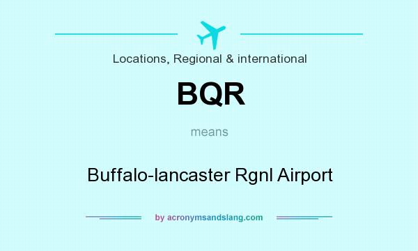 What does BQR mean? It stands for Buffalo-lancaster Rgnl Airport