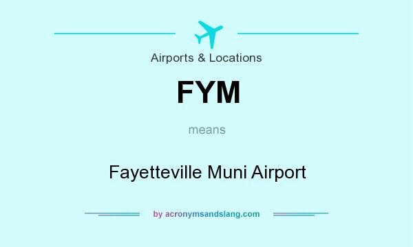 What does FYM mean? It stands for Fayetteville Muni Airport