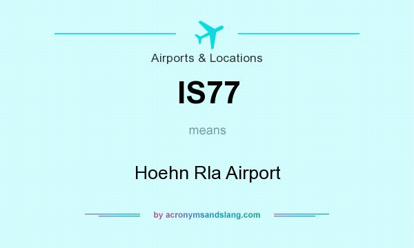 What does IS77 mean? It stands for Hoehn Rla Airport