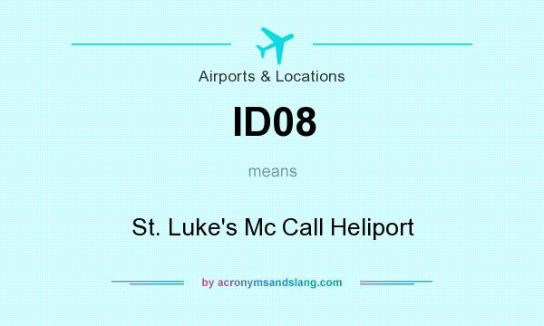 What does ID08 mean? It stands for St. Luke`s Mc Call Heliport