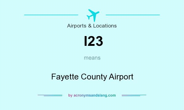 What does I23 mean? It stands for Fayette County Airport