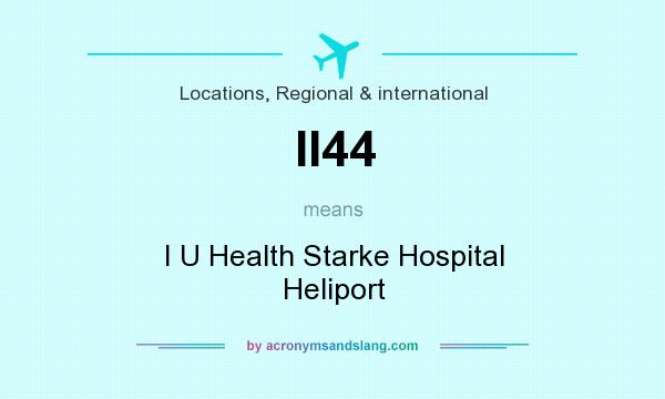 What does II44 mean? It stands for I U Health Starke Hospital Heliport