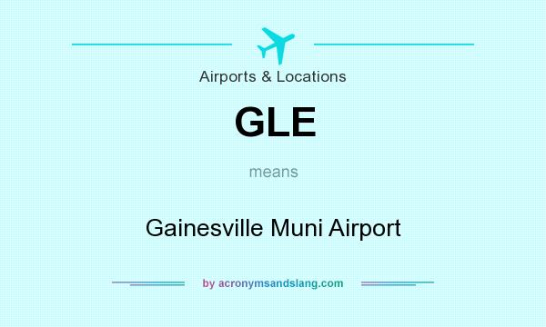 What does GLE mean? It stands for Gainesville Muni Airport