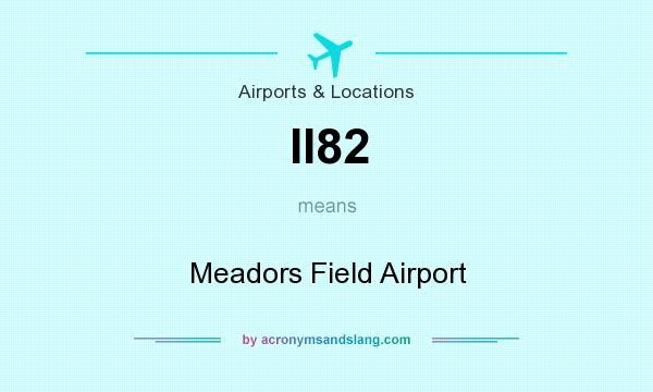 What does II82 mean? It stands for Meadors Field Airport