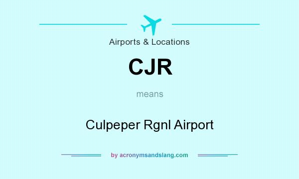What does CJR mean? It stands for Culpeper Rgnl Airport