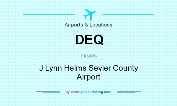 What does DEQ mean? It stands for J Lynn Helms Sevier County Airport