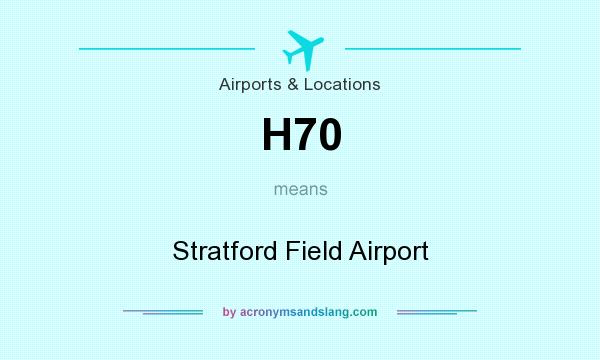 What does H70 mean? It stands for Stratford Field Airport