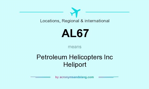What does AL67 mean? It stands for Petroleum Helicopters Inc Heliport
