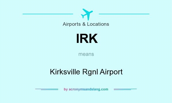 What does IRK mean? It stands for Kirksville Rgnl Airport