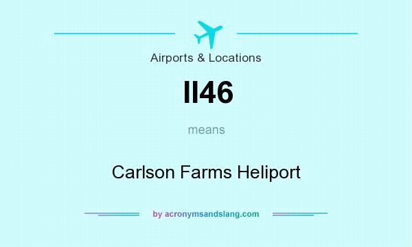 What does II46 mean? It stands for Carlson Farms Heliport