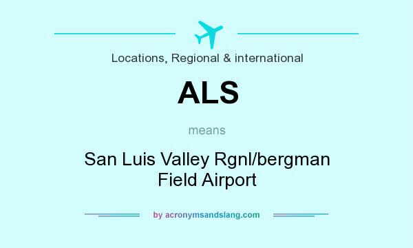 What does ALS mean? It stands for San Luis Valley Rgnl/bergman Field Airport