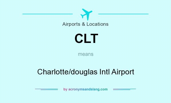 What does CLT mean? It stands for Charlotte/douglas Intl Airport