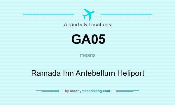 What does GA05 mean? It stands for Ramada Inn Antebellum Heliport