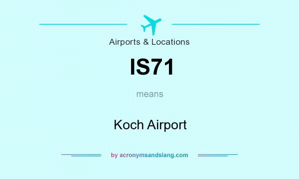 What does IS71 mean? It stands for Koch Airport