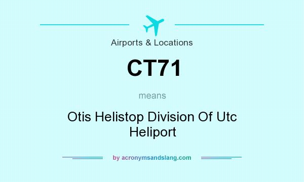 What does CT71 mean? It stands for Otis Helistop Division Of Utc Heliport