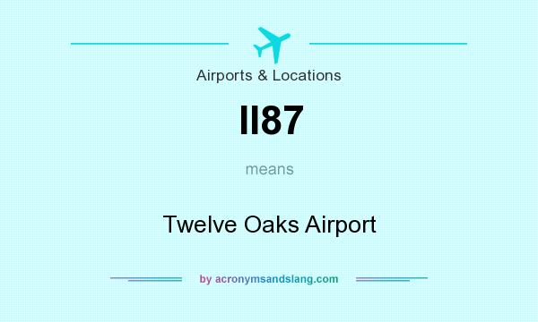 What does II87 mean? It stands for Twelve Oaks Airport