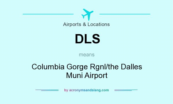 What does DLS mean? It stands for Columbia Gorge Rgnl/the Dalles Muni Airport