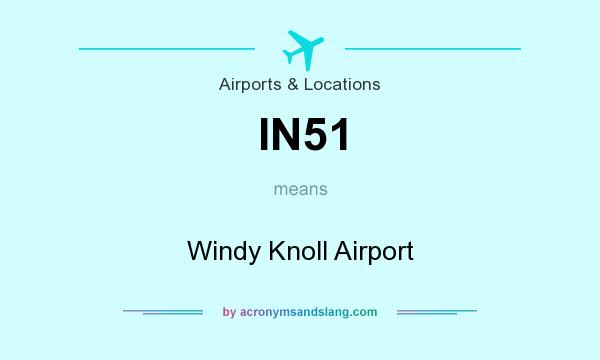 What does IN51 mean? It stands for Windy Knoll Airport
