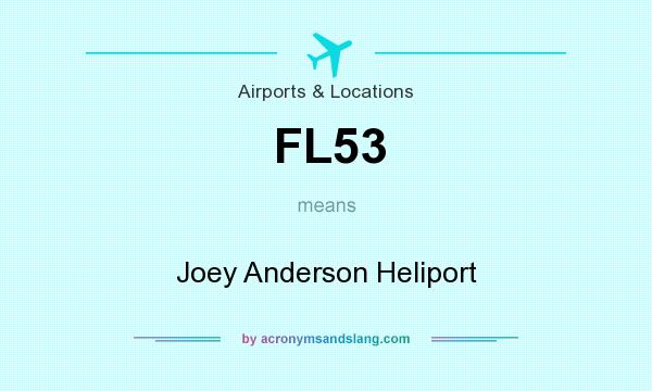 What does FL53 mean? It stands for Joey Anderson Heliport