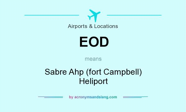 What does EOD mean? It stands for Sabre Ahp (fort Campbell) Heliport