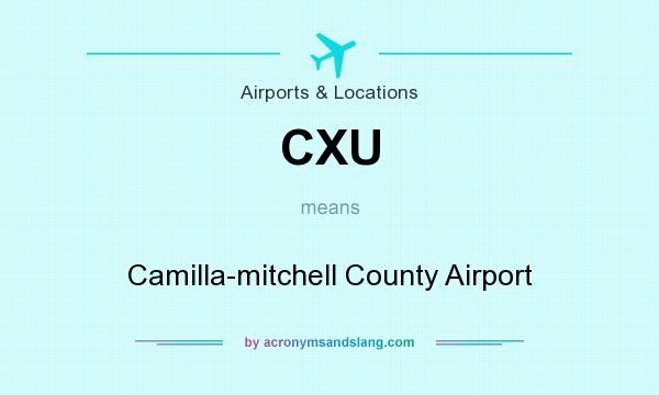 What does CXU mean? It stands for Camilla-mitchell County Airport