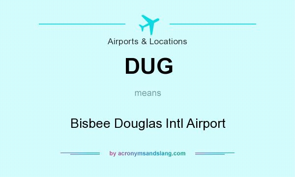 What does DUG mean? It stands for Bisbee Douglas Intl Airport