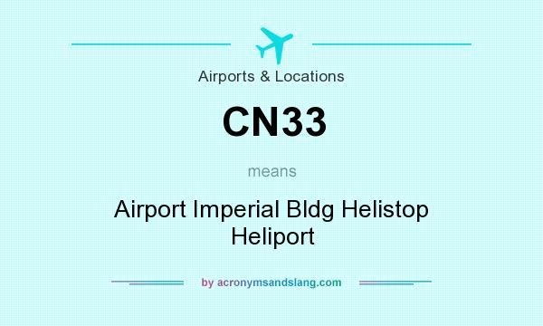 What does CN33 mean? It stands for Airport Imperial Bldg Helistop Heliport