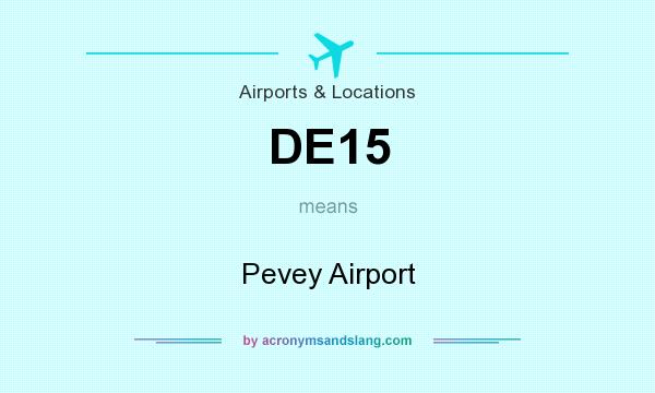 What does DE15 mean? It stands for Pevey Airport