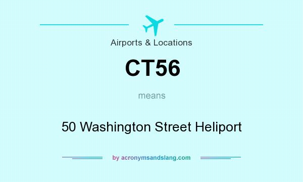 What does CT56 mean? It stands for 50 Washington Street Heliport
