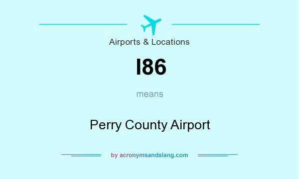 What does I86 mean? It stands for Perry County Airport