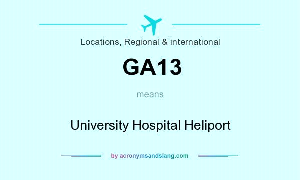 What does GA13 mean? It stands for University Hospital Heliport