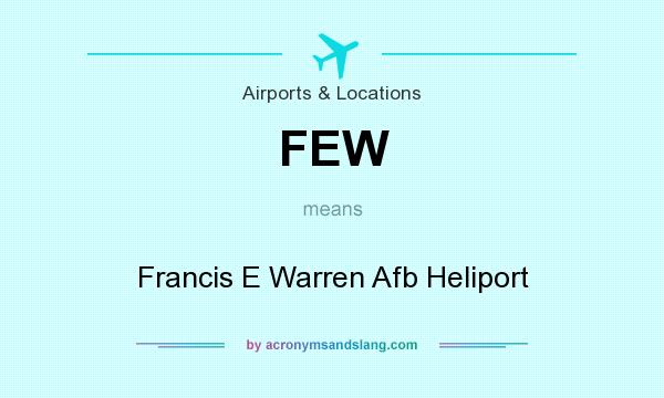What does FEW mean? It stands for Francis E Warren Afb Heliport