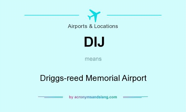 What does DIJ mean? It stands for Driggs-reed Memorial Airport