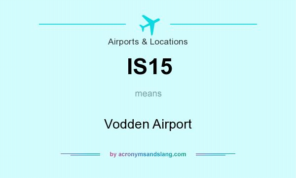 What does IS15 mean? It stands for Vodden Airport