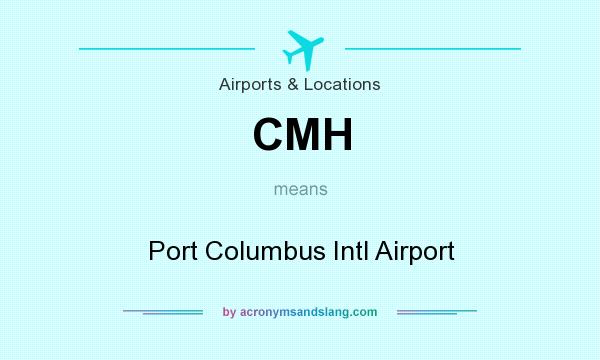 What does CMH mean? It stands for Port Columbus Intl Airport